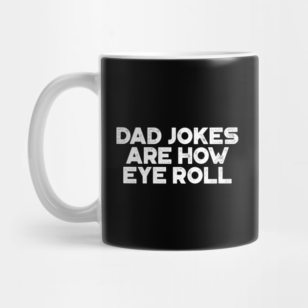 Dad Jokes Are How Eye Roll White Funny Father's Day by truffela